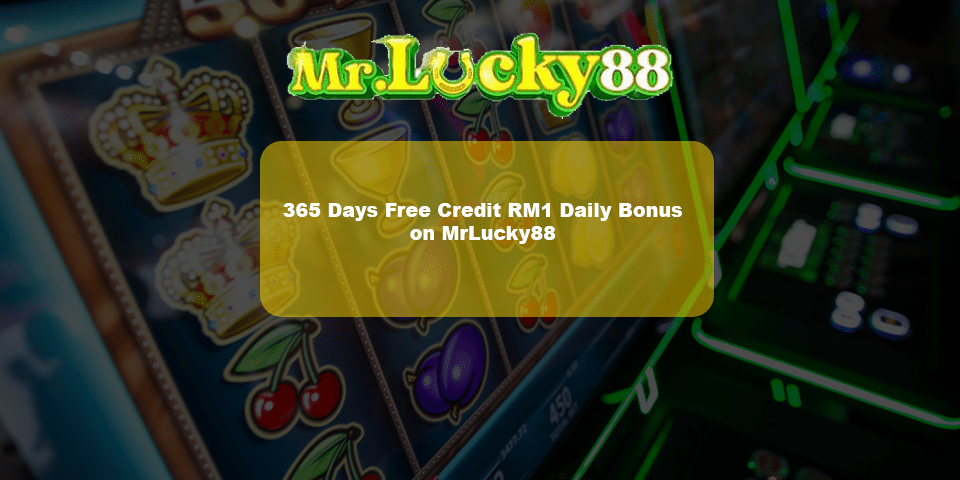 365 days free credit rm1 on Mrlucky88