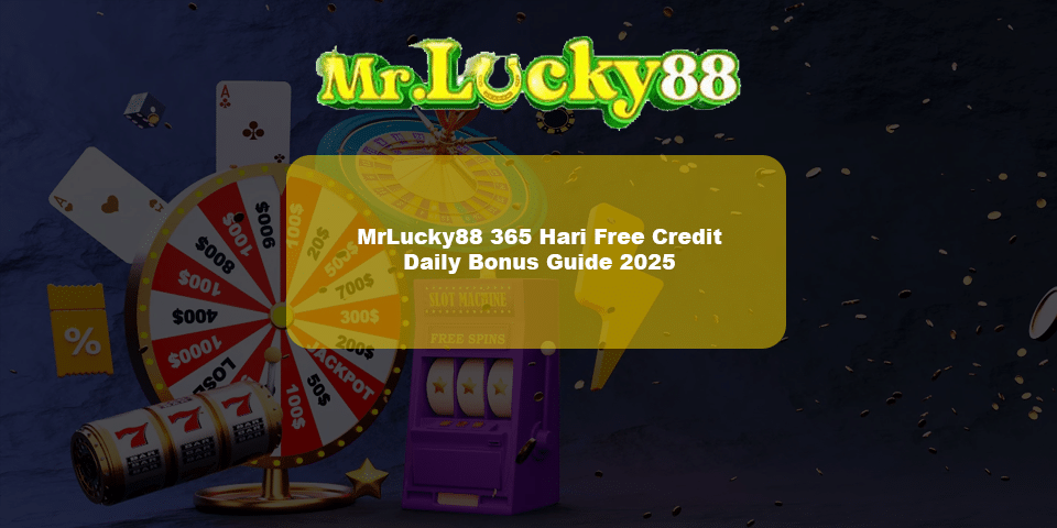 365 Hari Free credit, claim daily free credit on mrlucky88