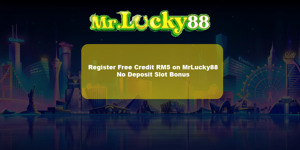 Register free credit rm5 for new players on mrlucky88