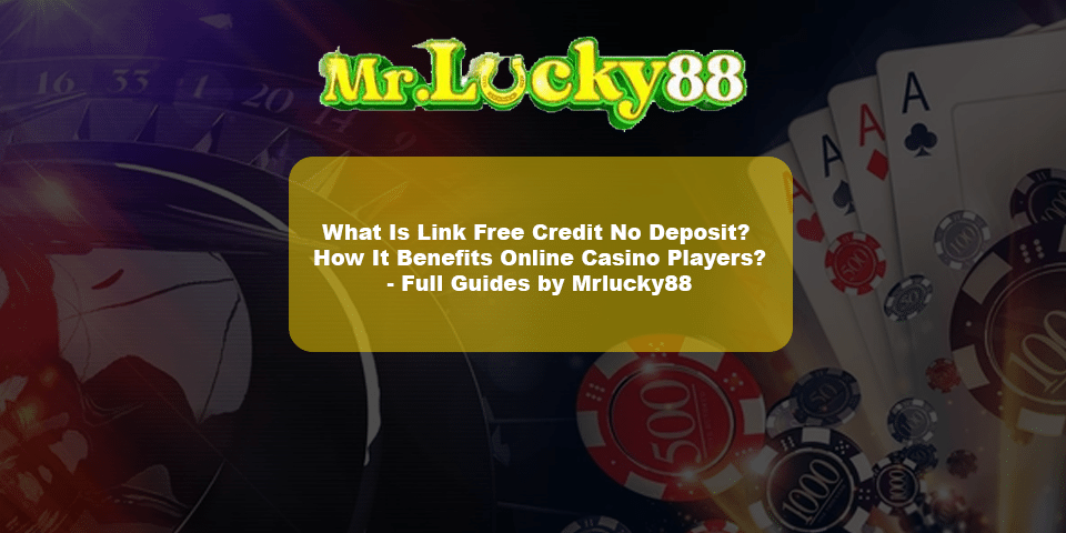 Learn what's link free credit no deposit Malaysia and how it benefits Online Casino Players